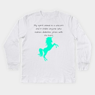 My Spirit Animal Is A Unicorn And It Stabs Anyone Who Makes Diabetes Jokes With It’s Horn Cyan Kids Long Sleeve T-Shirt